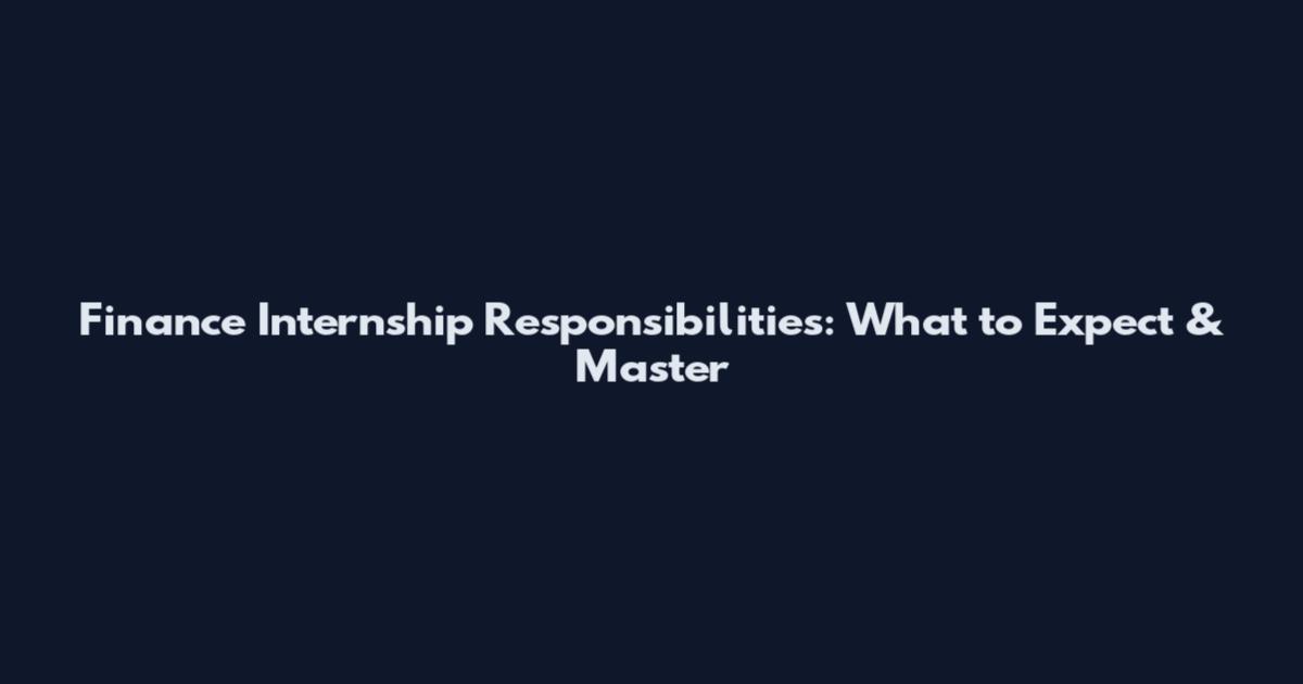 Finance Internship Responsibilities: What to Expect & Master