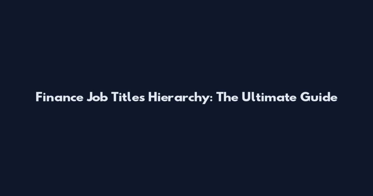 Finance Job Titles Hierarchy: The Ultimate Guide