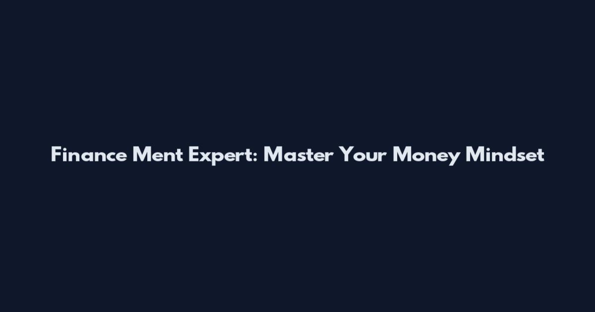 Finance Ment Expert: Master Your Money Mindset