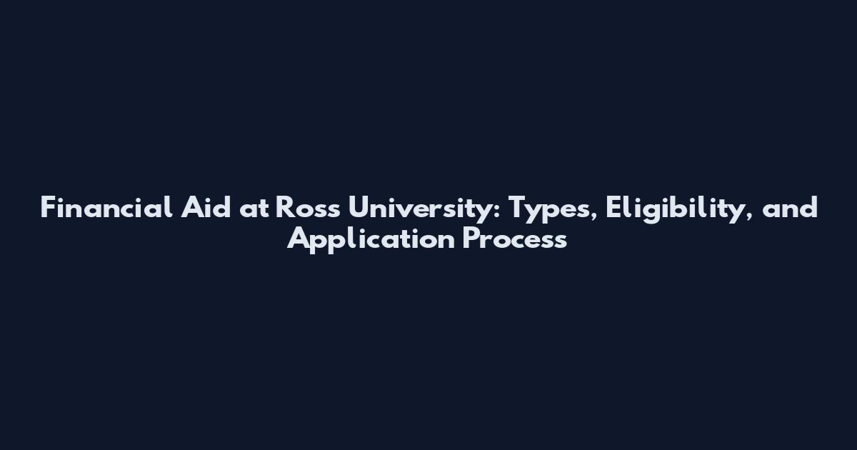 Financial Aid at Ross University: Types, Eligibility, and Application Process