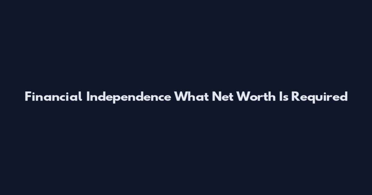 Financial Independence What Net Worth Is Required