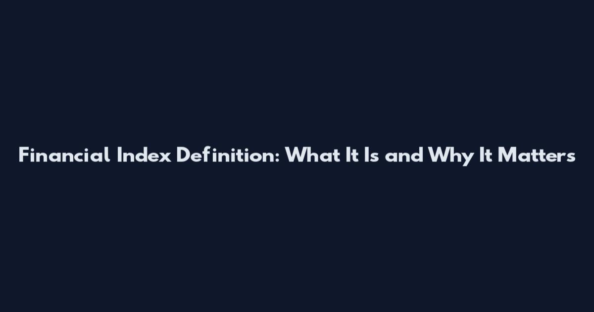Financial Index Definition: What It Is and Why It Matters