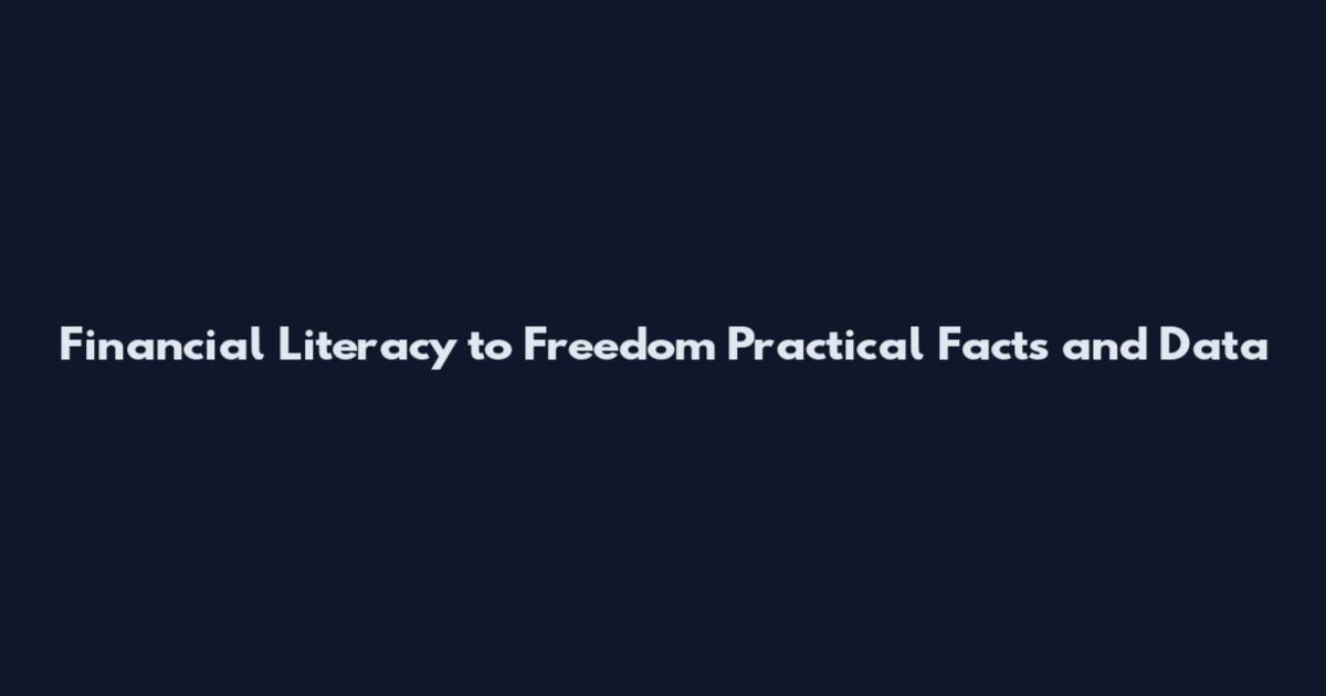 Financial Literacy to Freedom Practical Facts and Data
