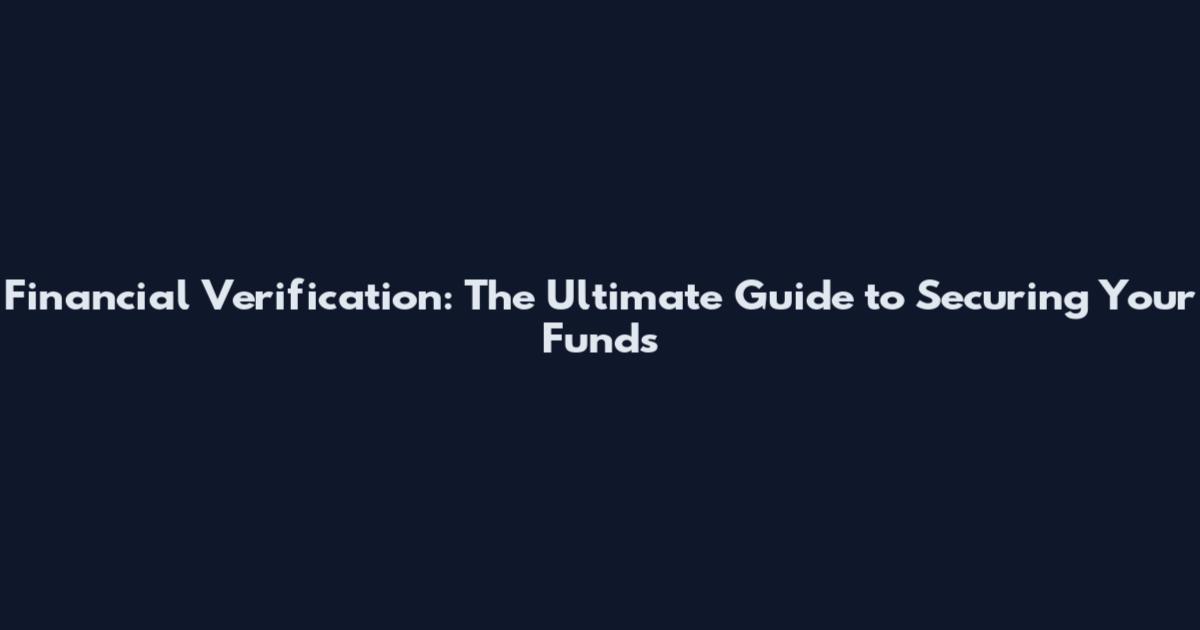 Financial Verification: The Ultimate Guide to Securing Your Funds