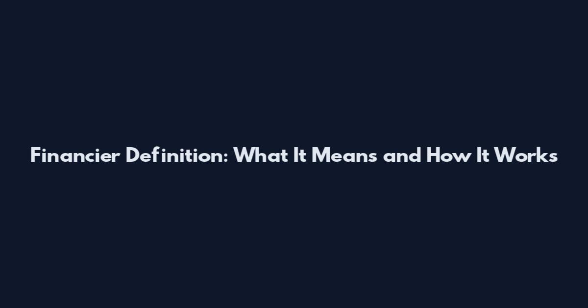 Financier Definition: What It Means and How It Works