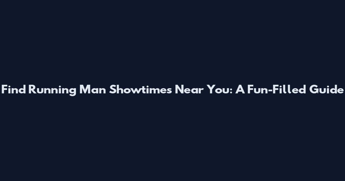 Find "Running Man" Showtimes Near You: A Fun-Filled Guide