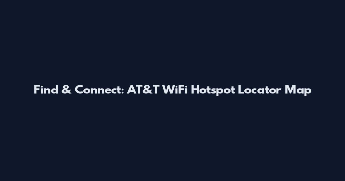 Find & Connect: AT&T WiFi Hotspot Locator Map