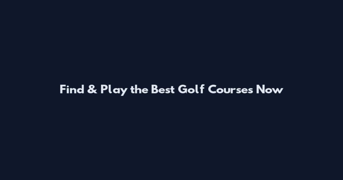 Find & Play the Best Golf Courses Now