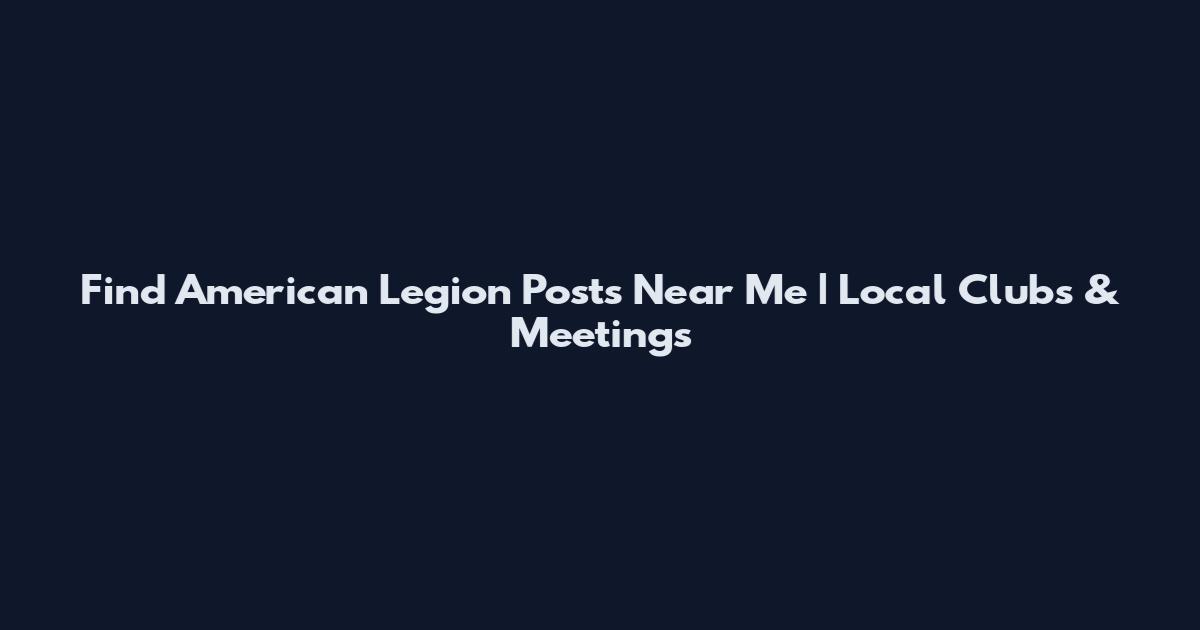 Find American Legion Posts Near Me | Local Clubs & Meetings
