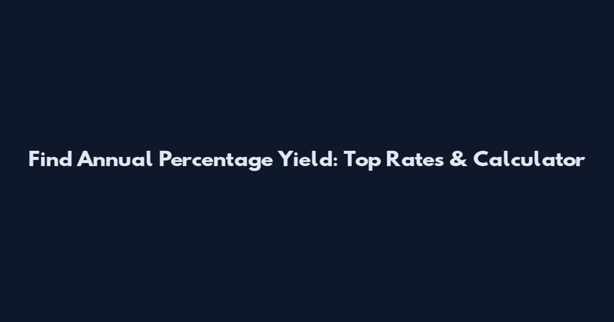 Find Annual Percentage Yield: Top Rates & Calculator