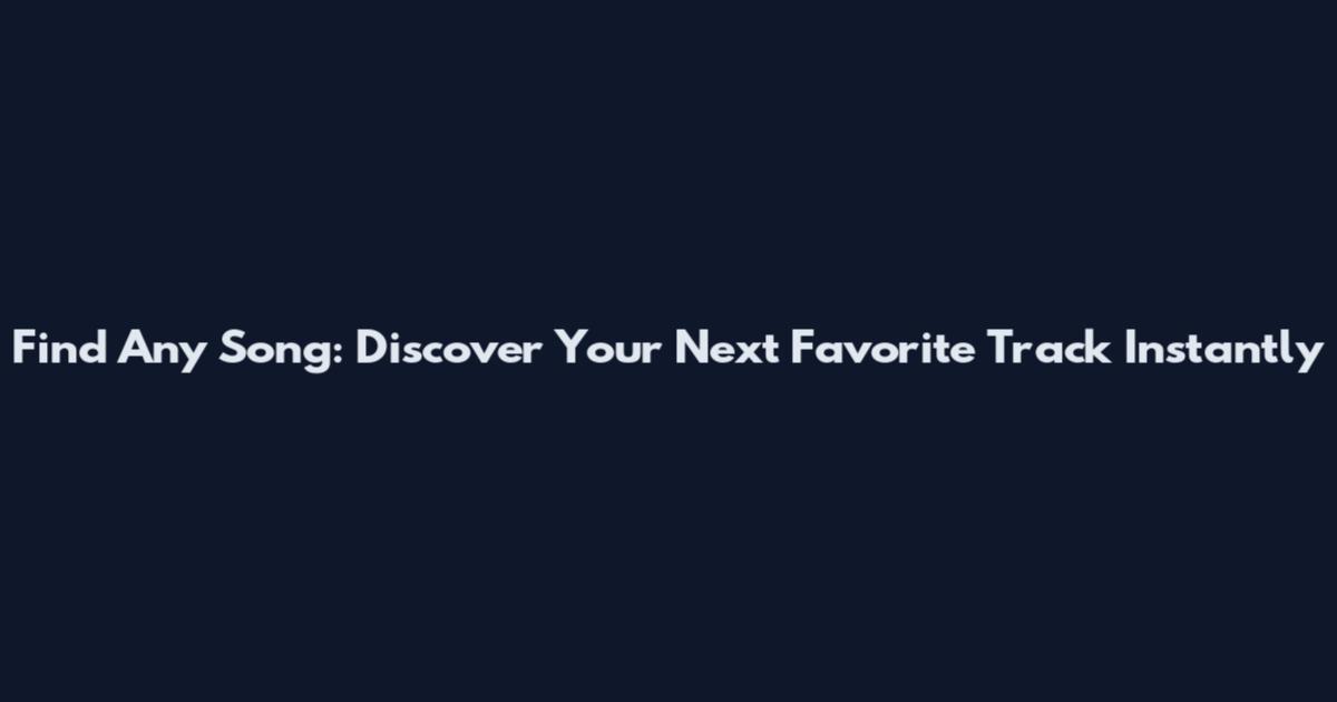 Find Any Song: Discover Your Next Favorite Track Instantly