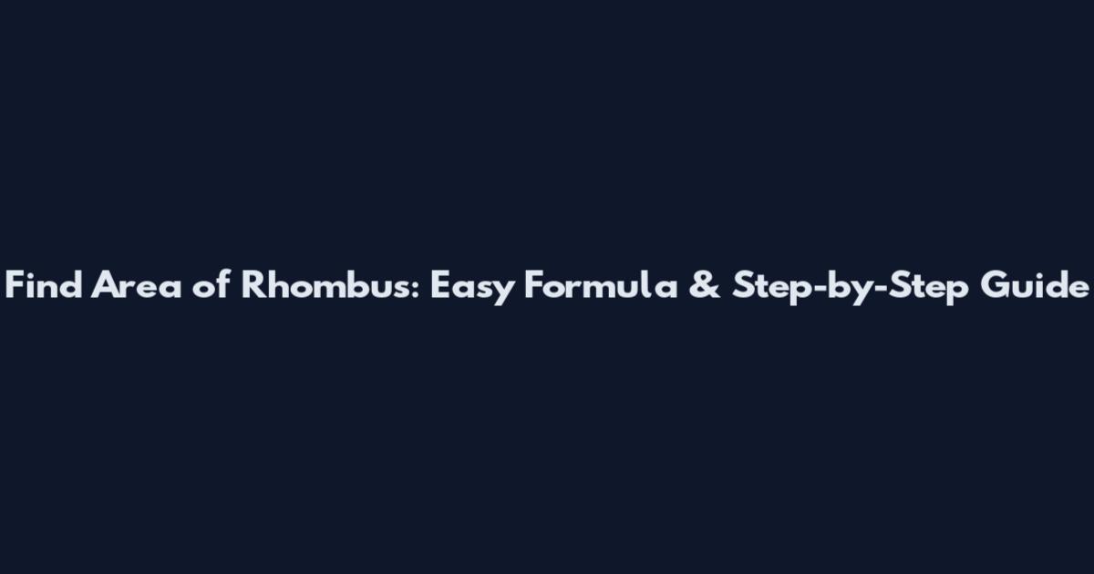 Find Area of Rhombus: Easy Formula & Step-by-Step Guide
