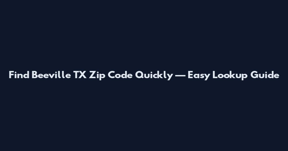Find Beeville TX Zip Code Quickly — Easy Lookup Guide