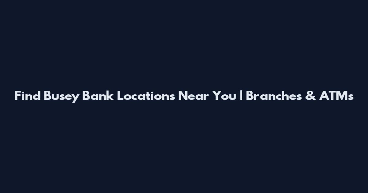 Find Busey Bank Locations Near You | Branches & ATMs