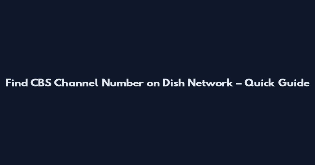 Find CBS Channel Number on Dish Network – Quick Guide