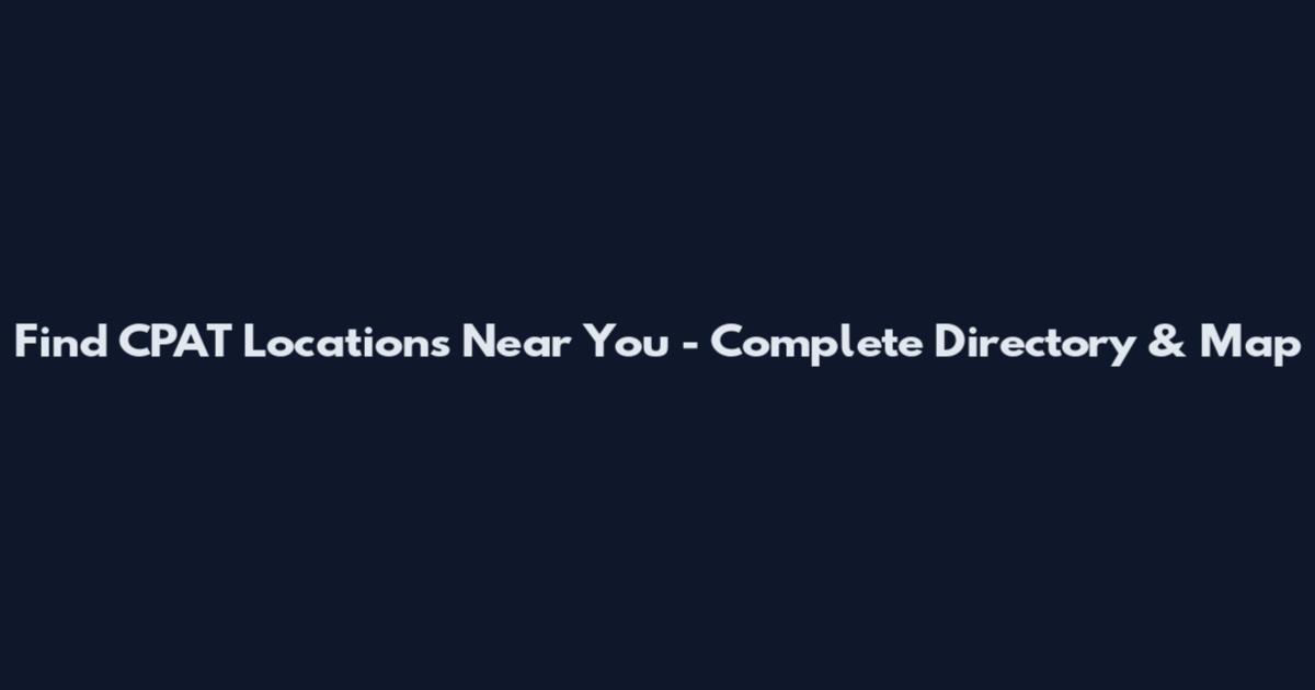 Find CPAT Locations Near You - Complete Directory & Map