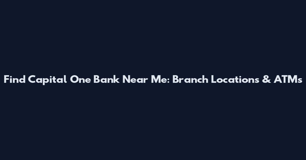 Find Capital One Bank Near Me: Branch Locations & ATMs