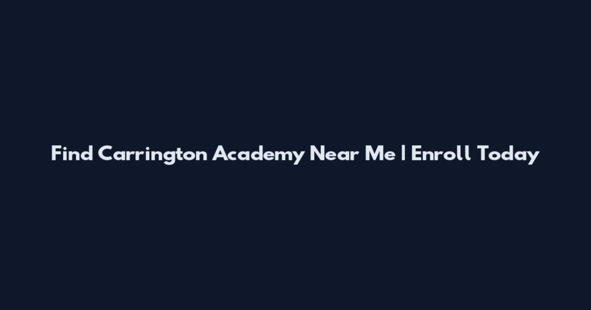 Find Carrington Academy Near Me | Enroll Today