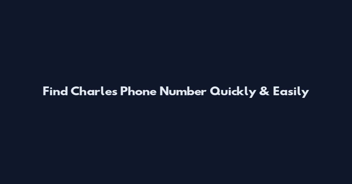 Find Charles Phone Number Quickly & Easily