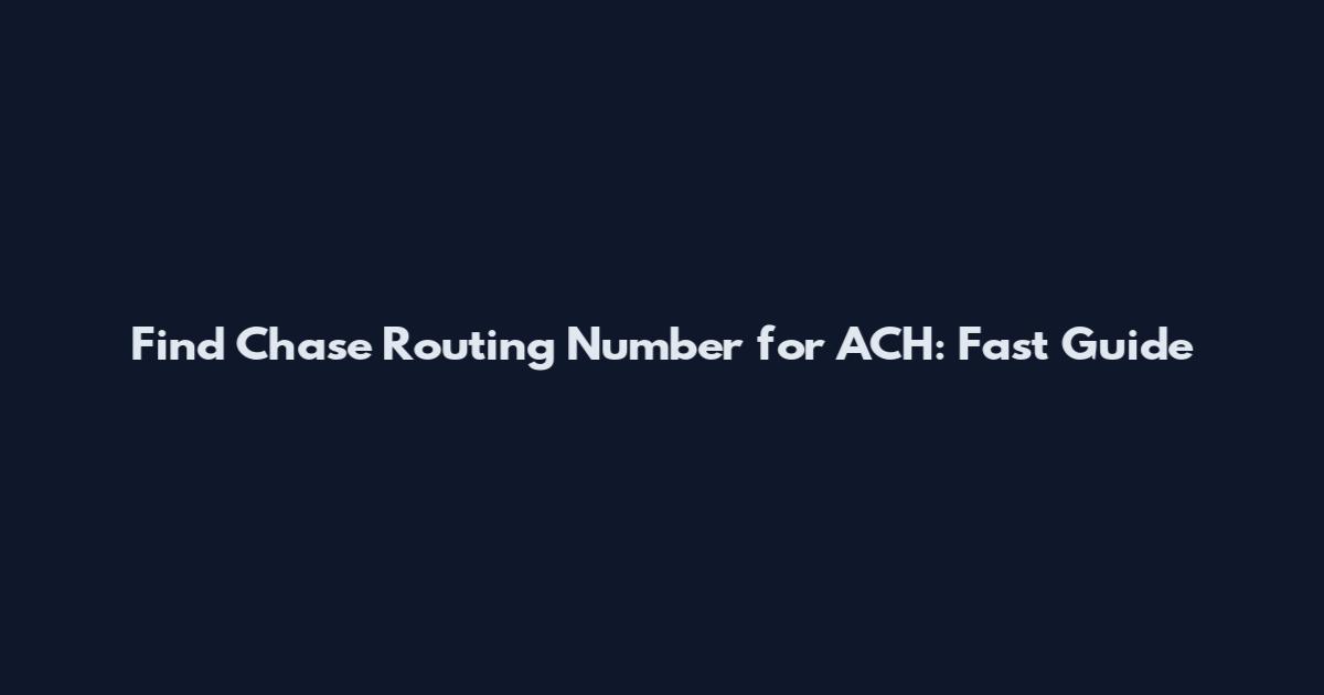 Find Chase Routing Number for ACH: Fast Guide