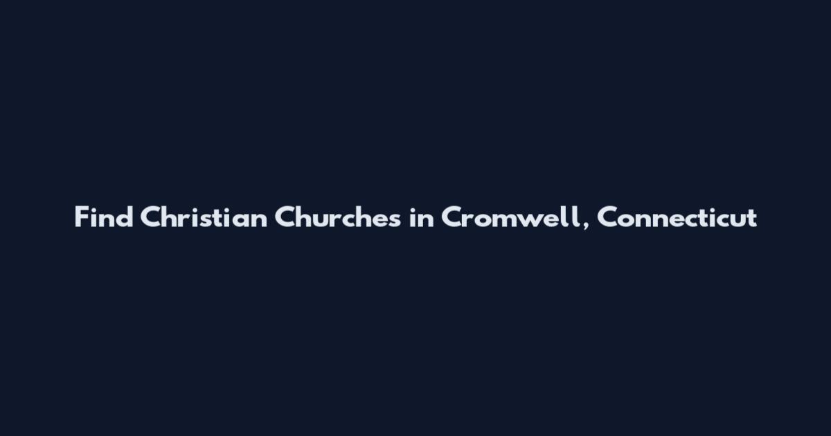 Find Christian Churches in Cromwell, Connecticut
