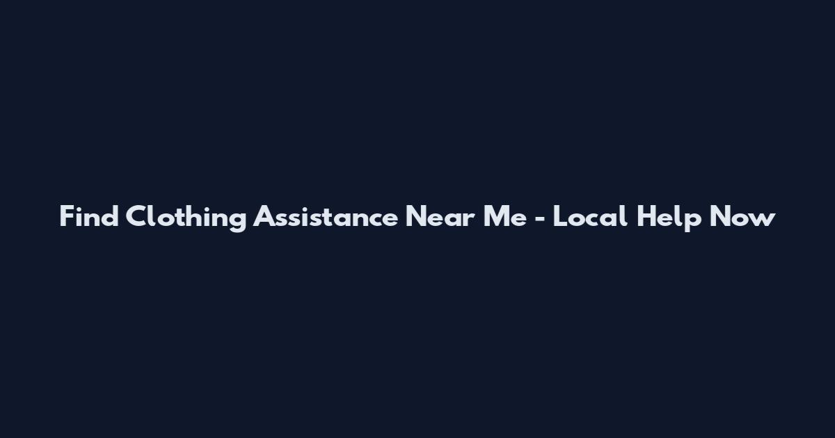 Find Clothing Assistance Near Me - Local Help Now