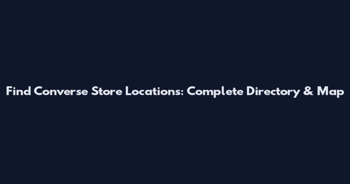 Find Converse Store Locations: Complete Directory & Map