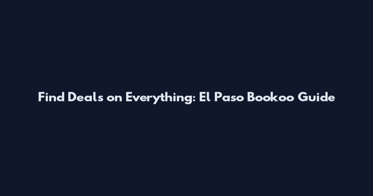 Find Deals on Everything: El Paso Bookoo Guide