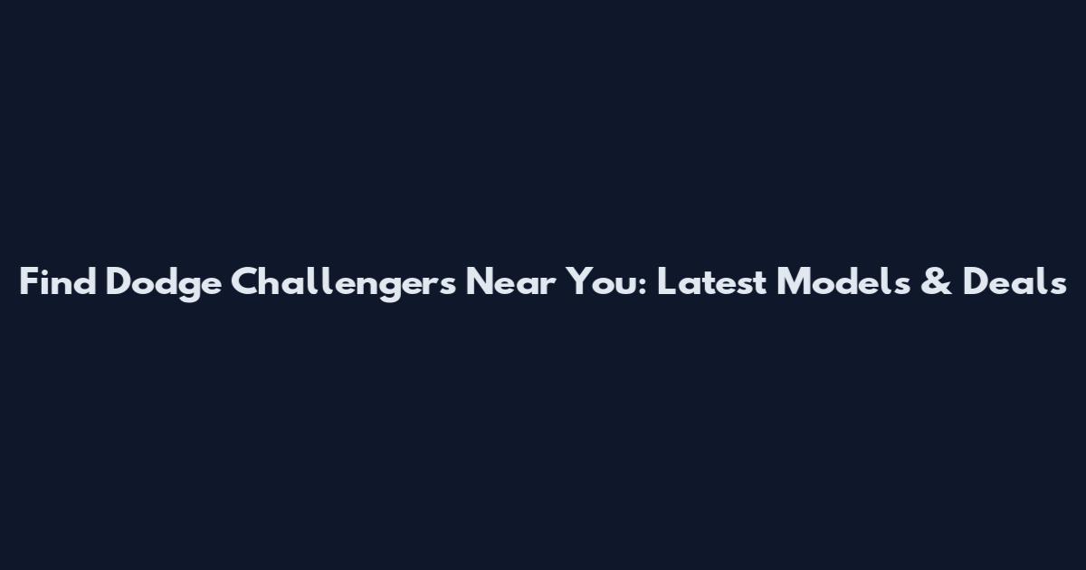 Find Dodge Challengers Near You: Latest Models & Deals