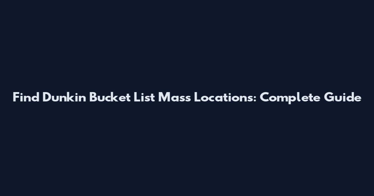Find Dunkin' Bucket List Mass Locations: Complete Guide
