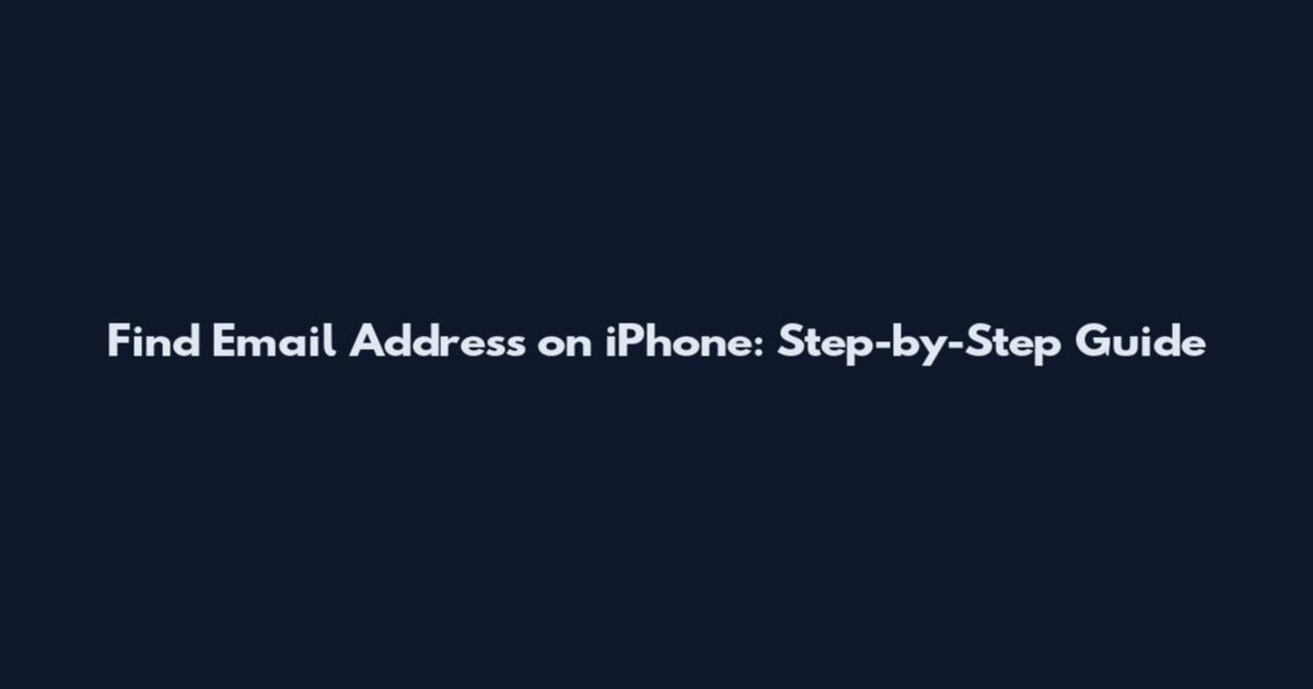 Find Email Address on iPhone: Step-by-Step Guide