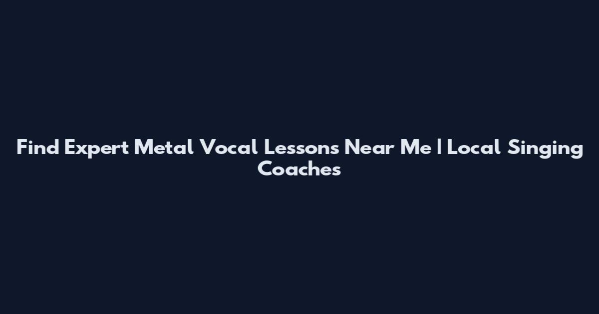 Find Expert Metal Vocal Lessons Near Me | Local Singing Coaches