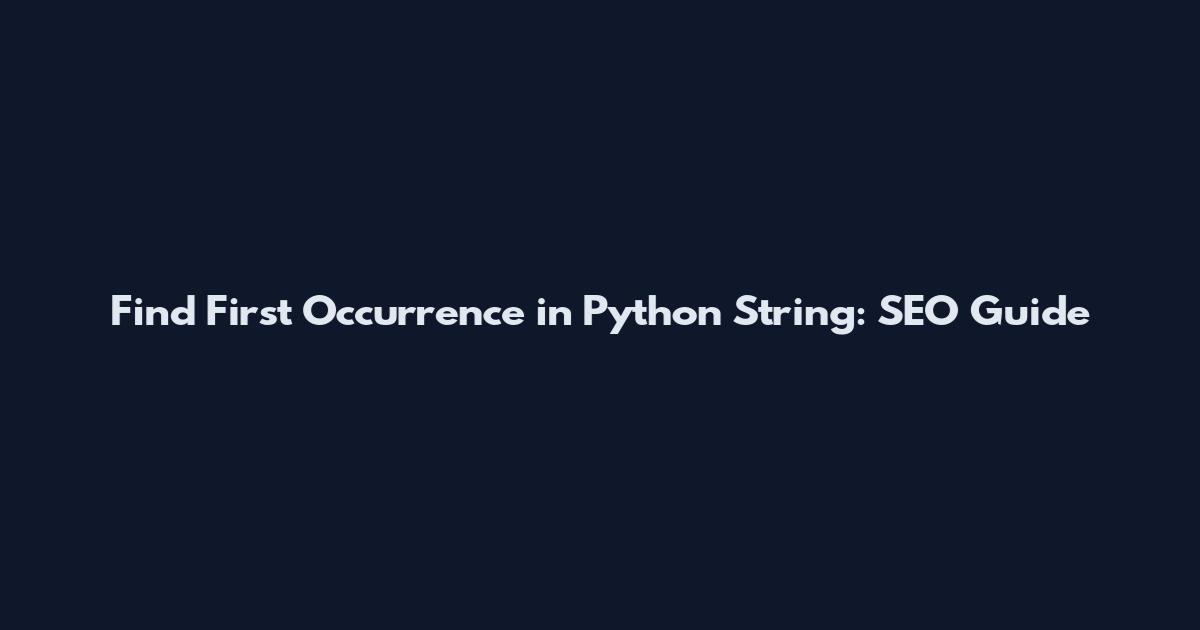 Find First Occurrence in Python String: SEO Guide