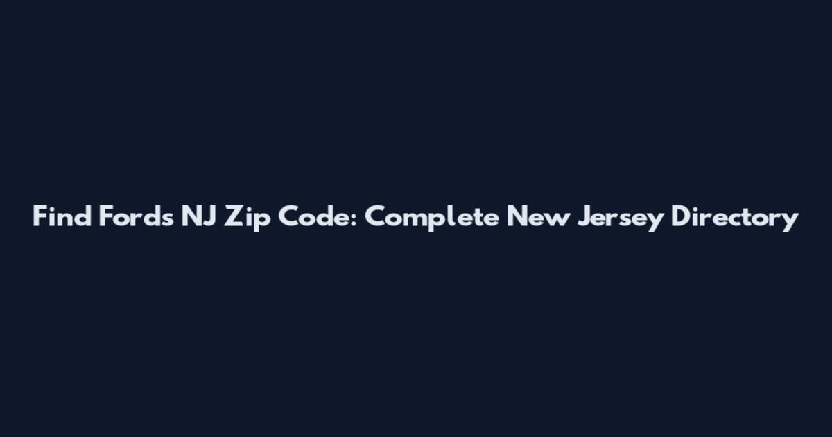 Find Ford's NJ Zip Code: Complete New Jersey Directory