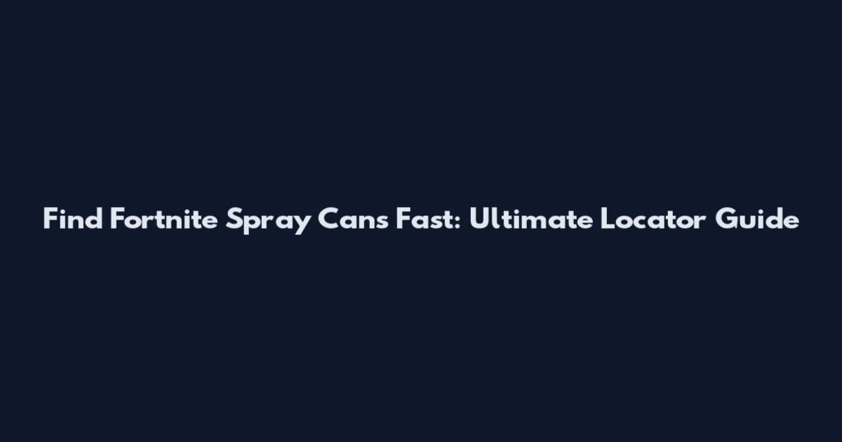Find Fortnite Spray Cans Fast: Ultimate Locator Guide