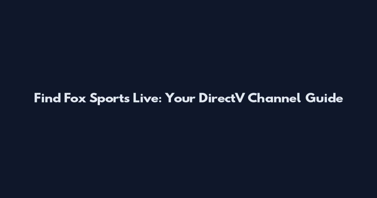 Find Fox Sports Live: Your DirectV Channel Guide