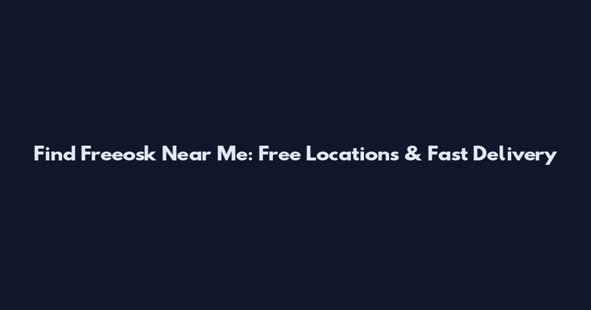 Find Freeosk Near Me: Free Locations & Fast Delivery