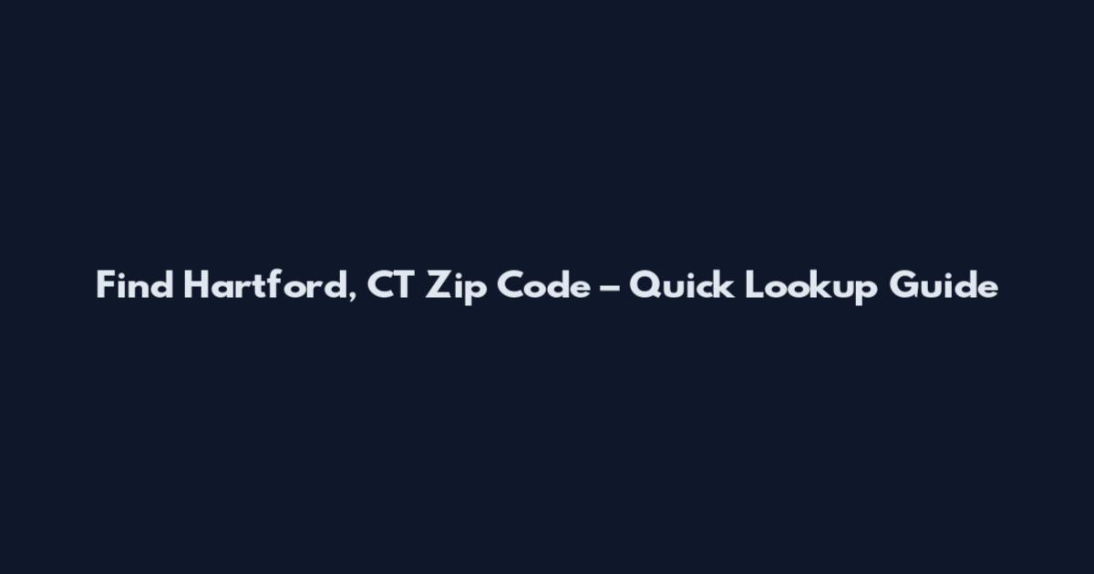 Find Hartford, CT Zip Code – Quick Lookup Guide