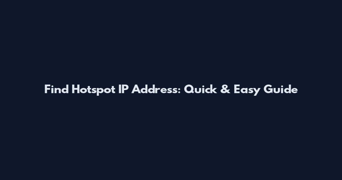 Find Hotspot IP Address: Quick & Easy Guide