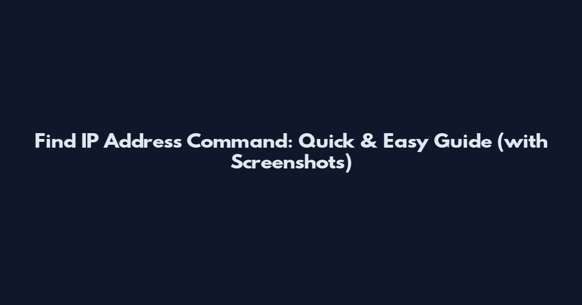 Find IP Address Command: Quick & Easy Guide (with Screenshots)