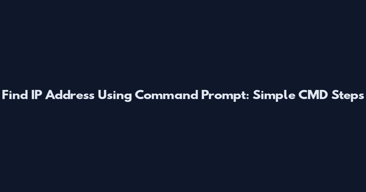 Find IP Address Using Command Prompt: Simple CMD Steps