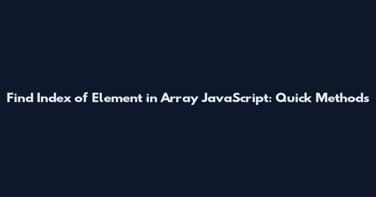 Find Index of Element in Array JavaScript: Quick Methods
