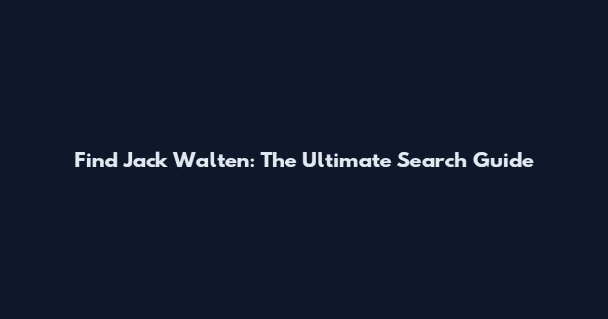Find Jack Walten: The Ultimate Search Guide