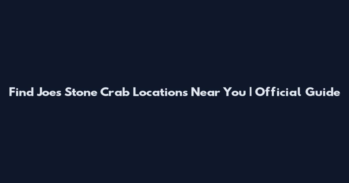 Find Joe's Stone Crab Locations Near You | Official Guide