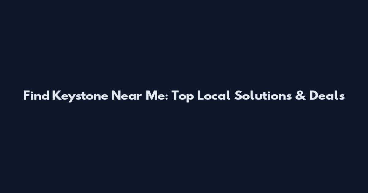 Find Keystone Near Me: Top Local Solutions & Deals