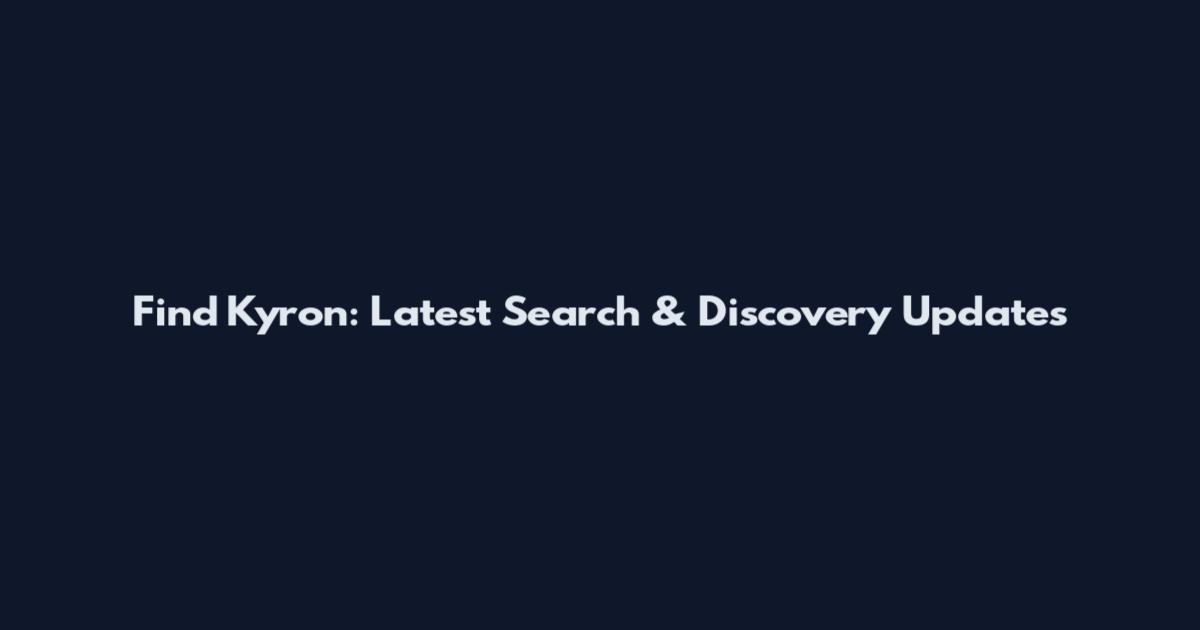 Find Kyron: Latest Search & Discovery Updates
