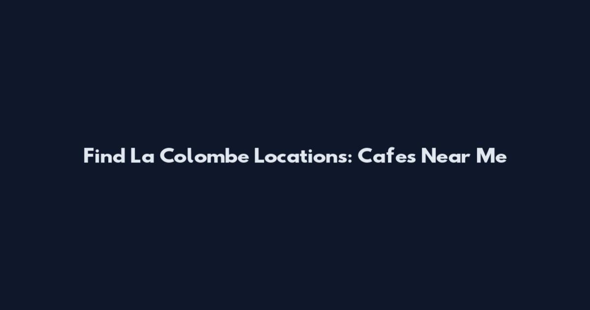 Find La Colombe Locations: Cafes Near Me