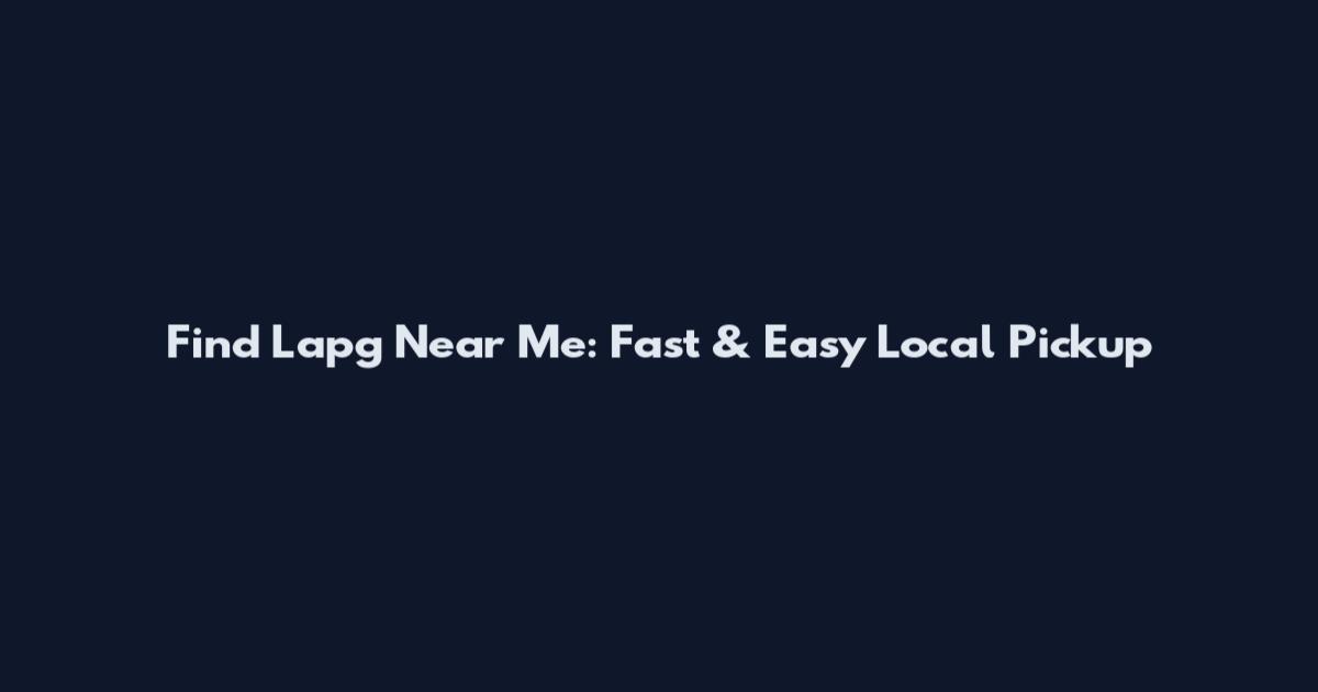 Find Lapg Near Me: Fast & Easy Local Pickup