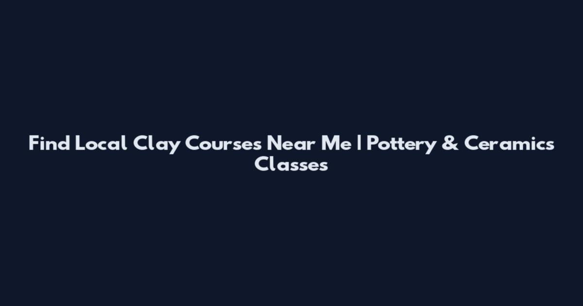 Find Local Clay Courses Near Me | Pottery & Ceramics Classes