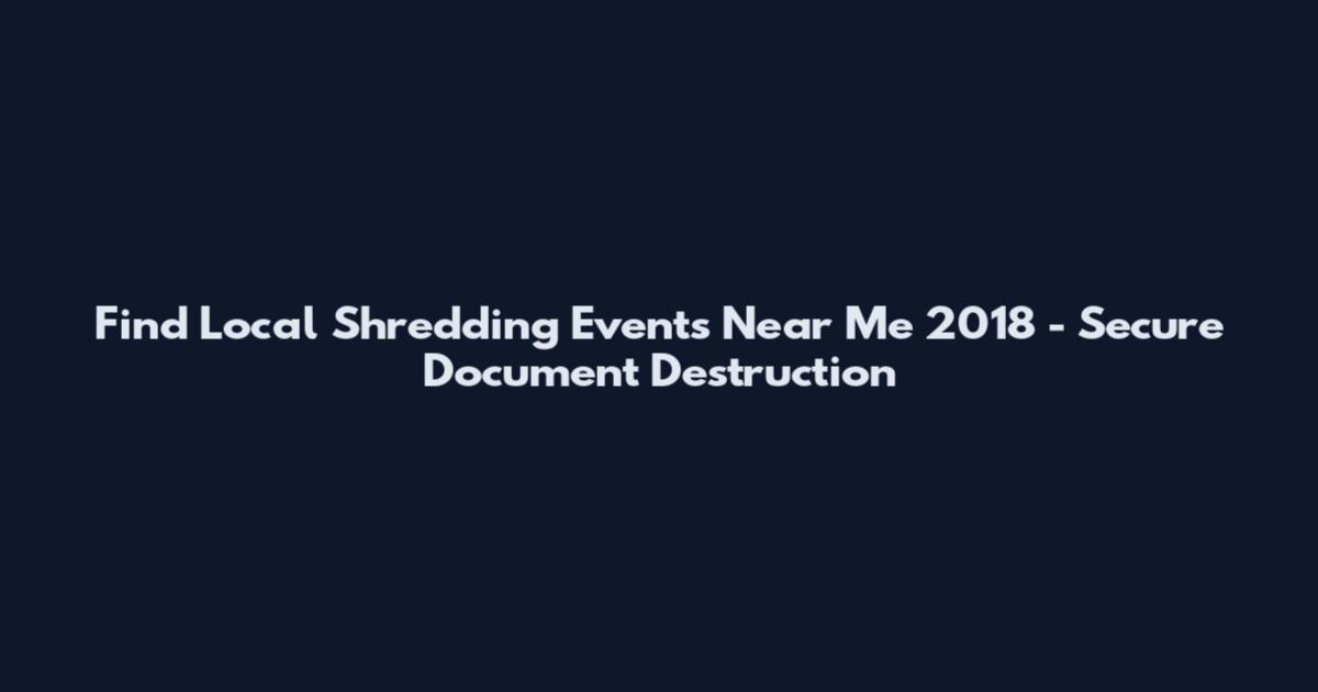 Find Local Shredding Events Near Me 2018 - Secure Document Destruction